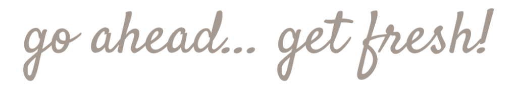go ahead get fresh go ahead get fresh tagline